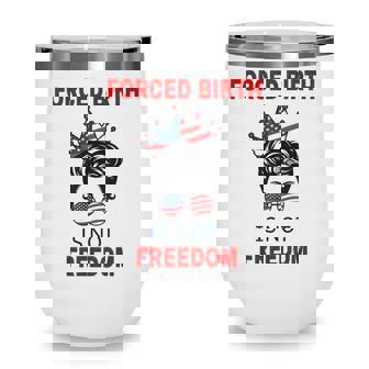 Forced Birth Is Not Freedom Messy Bun Feminist Pro Choice Wine Tumbler - Thegiftio UK