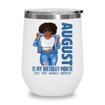 Funny August Is My Birthday Yes The Whole Month Black Girls V2 Wine Tumbler - Thegiftio UK