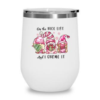 Funny Christmas On The Nice List And I Gnome It Wine Tumbler | Seseable CA