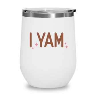 Funny Thanksgiving I Yam Wine Tumbler | Seseable CA