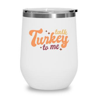 Funny Thanksgiving Talk Turkey To Me Wine Tumbler | Seseable CA