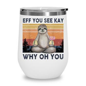 Funny Vintage Sloth Lover Yoga Eff You See Kay Why Oh You  Wine Tumbler