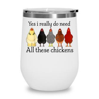 Funny Yes I Really Do Need All These Chickens Farmer Wine Tumbler - Thegiftio UK