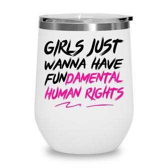 Girls Just Want To Have Fundamental Human Rights Pro-Choice Wine Tumbler - Thegiftio UK