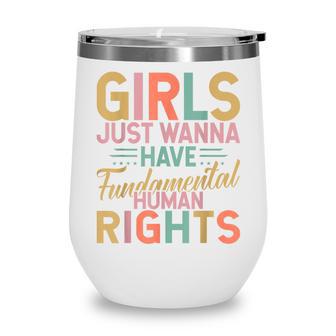 Girls Just Want To Have Fundamental Rights Women Equally V3 Wine Tumbler - Thegiftio UK