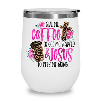 Give Me Coffee To Get Me Started And Jesus Leopard Coffee Wine Tumbler - Thegiftio UK