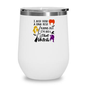 Halloween Boo I Just Took A Dna Test Turns Out Im 100% That Witch Wine Tumbler - Seseable