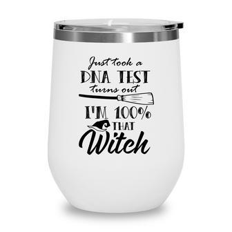Halloween Gift I Just Took A Dna Test Turns Out Im 100% That Witch Wine Tumbler - Seseable