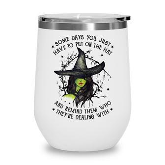 Halloween Witch With Some Days You Have To Put On The Hat Wine Tumbler - Seseable