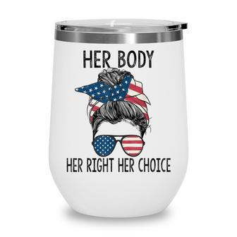 Her Body Her Right Her Choice Messy Bun Us Flag Pro Choice Wine Tumbler - Seseable