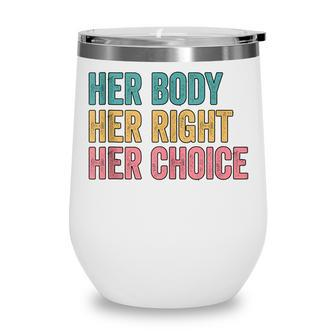 Her Body Her Right Her Choice Pro Choice Reproductive Rights V2 Wine Tumbler - Seseable