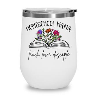 Homeschool Mama Teach Love Disciple Christian Homeschool Mom Wine Tumbler - Thegiftio UK