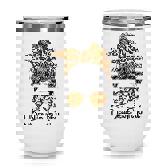 I Believe In You Motivational Testing Day Messy Bun Teacher V3 Wine Tumbler - Thegiftio