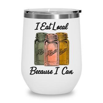 I Eat Local Because I Can Farming Lover Wine Tumbler - Thegiftio UK