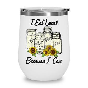 I Eat Local Because I Can Sunflower Wine Tumbler - Thegiftio UK