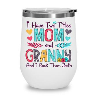 I Have Two Titles Mom And Granny Women Floral Decor Grandma Wine Tumbler - Thegiftio UK