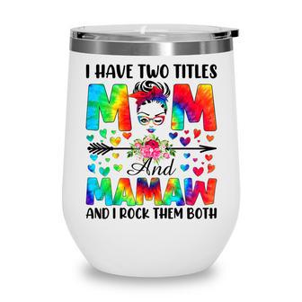 I Have Two Titles Mom & Mamaw Tie Dye Decor Mothers Day Wine Tumbler - Thegiftio UK