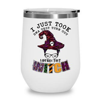 I Just Took Dna Test Turns Out Im 100 That Witch Halloween V3 Wine Tumbler - Seseable