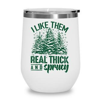 I Like Them Real Thick & Sprucey Funny Christmas Tree Wine Tumbler - Thegiftio UK