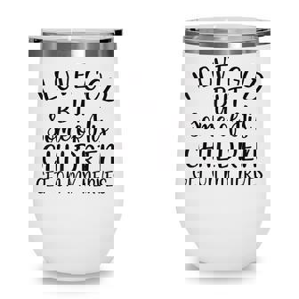 I Love God But Some Of His Children Get On My Nerves V2 Wine Tumbler - Thegiftio UK