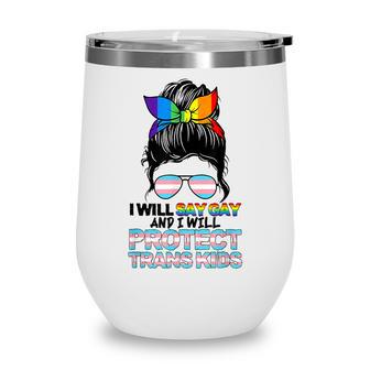 I Will Say Gay And I Will Protect Trans Kids Messy Bun Women Wine Tumbler - Thegiftio UK