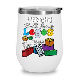 I Would Walk On Legos For You Mom Life Funny Legos Lover Wine Tumbler - Thegiftio UK