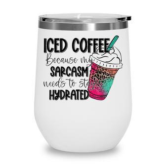 Iced Coffee Because My Sarcasm Need To Stay Hydrated Leopard Wine Tumbler - Thegiftio UK