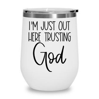 Im Just Out Here Trusting God Christian Believers God Love Wine Tumbler - Thegiftio UK