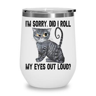 I’M Sorry Did I Roll My Eyes Out Loud Funny Sarcastic Cat Wine Tumbler - Thegiftio UK
