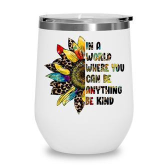 In A World Where You Can Be Anything Be Kind Sunflower Wine Tumbler - Thegiftio UK