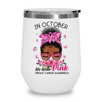In October We Wear Pink Black Women Messy Bun Breast Cancer Wine Tumbler - Thegiftio UK
