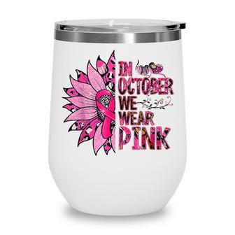 In October We Wear Pink Leopard Sunflower Pink Ribbon Wine Tumbler - Thegiftio UK