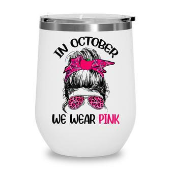 In October We Wear Pink Messy Bun Teacher Life Breast Cancer Wine Tumbler - Thegiftio UK