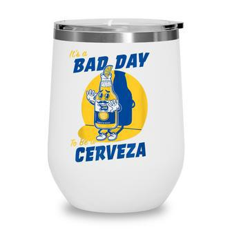 Its A Bad Day To Be A Cervez Funny Drinking Beer Wine Tumbler - Thegiftio UK