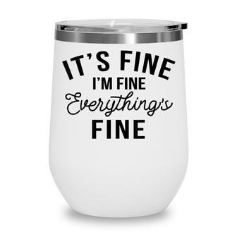 Its Fine Im Fine Everything Is Fine Funny Sarcastic Witty Wine Tumbler - Thegiftio UK