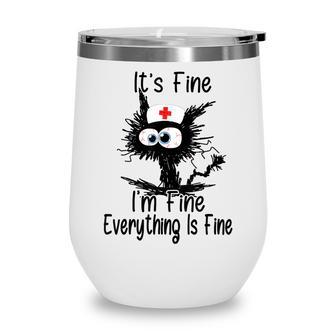 Its Fine Im Fine Nurses Day Cat Nurse Nurse Life Mother Wine Tumbler - Thegiftio UK