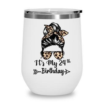 Its My 24Th Birthday Happy 24 Years Old Messy Bun Leopard Wine Tumbler - Seseable