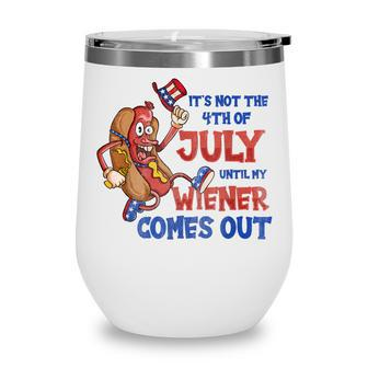 Its Not A Party Until My Wiener Comes Out 4Th Of July Wiener V2 Wine Tumbler - Seseable