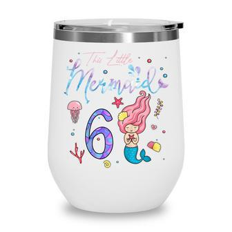 Kids 6 Year Old Gift This Mermaid Is 6Th Birthday Girl Daughter Wine Tumbler - Thegiftio UK