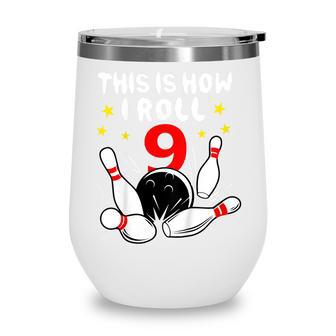 Kids 9 Year Old Bowling This Is How I Roll 9Th Birthday Boys Gift Wine Tumbler - Thegiftio UK