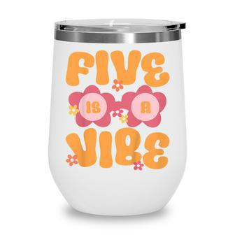 Kids Five Is A Vibe Groovy 5Th Birthday Theme Fifth Bday Flower Wine Tumbler - Thegiftio UK