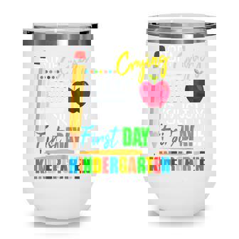 Kids Stop Crying Mom Its Just My First Day Of Kindergarten Wine Tumbler - Thegiftio