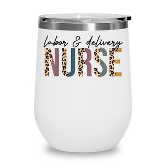 Labor And Delivery Nurse Labor Delivery Nursing Nurse Week Wine Tumbler - Thegiftio UK