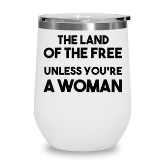 Land Of The Free Unless Youre A Woman Pro Choice For Women Wine Tumbler - Seseable