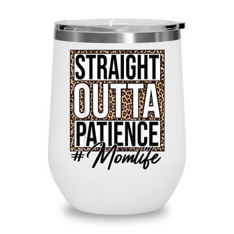 Leopard Straight Outta Patience Momlife Mom Mother V2 Wine Tumbler - Thegiftio UK