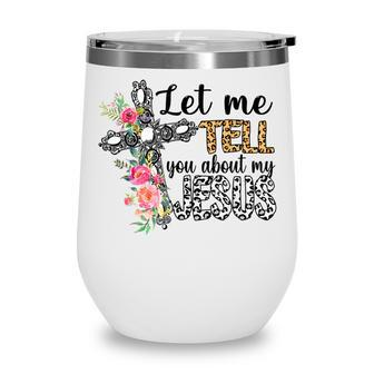 Let Me Tell You About My Jesus Christian Bible God Wine Tumbler - Thegiftio UK