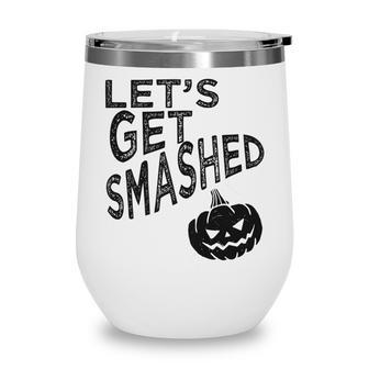 Lets Get Smashed Pumpkin Halloween Trick Or Treat Wine Tumbler - Seseable