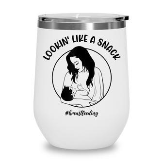 Looking Like A Snack Funny Pro Breastfeeding Wine Tumbler - Thegiftio UK