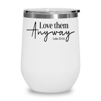 Love Them Anyway Luke Christian Believers God Christian Wine Tumbler - Thegiftio UK