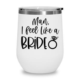 Man I Feel Like A Bride Bachelorette Party Bride Girls Trip V3 Wine Tumbler - Thegiftio UK